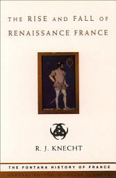 Icon image The Rise and Fall of Renaissance France (Text Only)