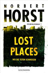 Icon image Lost Places: Wo die Toten schweigen - Kriminalroman