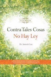 Icon image Contra Tales Cosas No Hay Ley : Against Such Things There Is No Law (Spanish Edition)