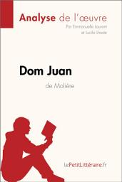 Icon image Dom Juan de Molière (Analyse de l'oeuvre): Analyse complète et résumé détaillé de l'oeuvre