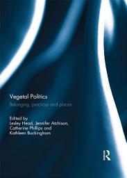 Icon image Vegetal Politics: Belonging, practices and places