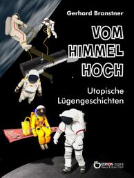 Icon image Vom Himmel hoch: Utopische Lügengeschichten