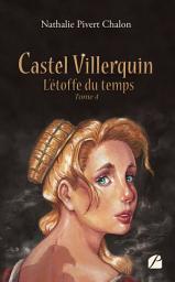 Icon image Castel Villerquin - Tome 4 L’étoffe du temps: Illustrations de Nathalie Pivert Chalon et Cécile Turenne