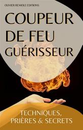 Icon image Coupeur de feu Guérisseur : Techniques, Prières et Secrets