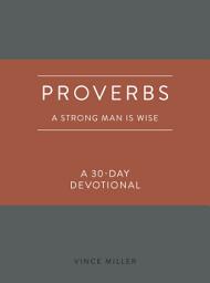 Icon image Proverbs: A Strong Man Is Wise: A 30-Day Devotional