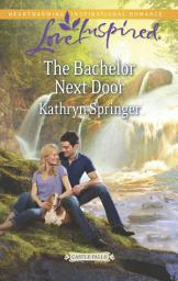 Icon image The Bachelor Next Door (Castle Falls, Book 1) (Mills & Boon Love Inspired)