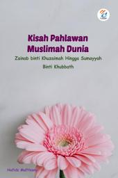 Icon image Kisah Pahlawan Muslimah Dunia: Zainab binti Khuzaimah Hingga Sumayyah Binti Khubbath