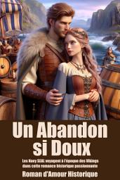 Icon image Un Abandon si Doux: Les Navy SEAL voyagent à l’époque des Vikings dans cette romance historique passionnante