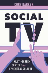 Icon image Social TV: Multi-Screen Content and Ephemeral Culture