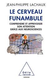 Icon image Le Cerveau funambule: Comprendre et apprivoiser son attention grâce aux neurosciences