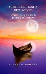 Icon image MERE CHRISTIANITY REIMAGINED: Rediscovering the Faith for the 21st Century