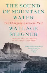 Icon image The Sound of Mountain Water: The Changing American West