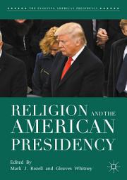 Icon image Religion and the American Presidency: Edition 3