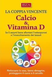 Icon image Calcio e Vitamina D: Rinforzano le ossa, fanno dimagrire, proteggono il cuore e il cervello