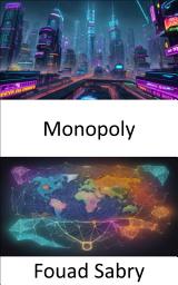 Icon image Monopoly: Unlocking Market Power, Mastering the Secrets of Monopoly