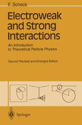 Icon image Electroweak and Strong Interactions: An Introduction to Theoretical Particle Physics, Edition 2