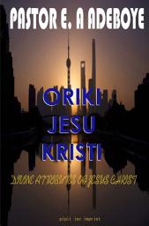 Icon image ORIKI JESU KRISTI: Divine Attributes Of Jesus Christ