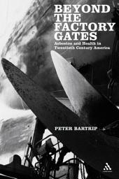 Icon image Beyond the Factory Gates: Asbestos and Health in Twentieth Century America