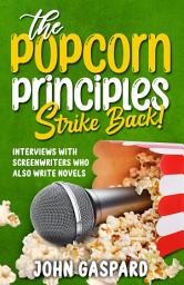 Icon image The Popcorn Principles Strike Back: Interviews With Screenwriters Who Also Write Novels