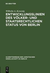 Icon image Entwicklungslinien des völker- und staatsrechtlichen Status von Berlin: Vortrag gehalten vor der Juristischen Gesellschaft zu Berlin am 15. Februar 1984