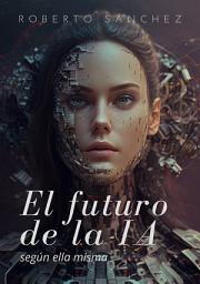 Icon image El futuro de la IA: según ella misma