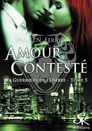 Icon image Les guerriers de l'ombre 5: Amour Contesté