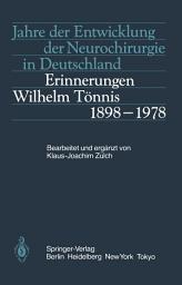 Icon image Jahre der Entwicklung der Neurochirurgie in Deutschland: Erinnerungen, Wilhelm Tönnis, 1898–1978