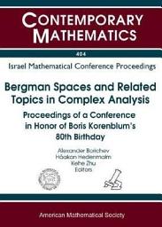 Icon image Bergman Spaces and Related Topics in Complex Analysis: Proceedings of a Conference in Honor of Boris Korenblum's 80th Birthday, November 20-22, 2003, Barcelona, Spain