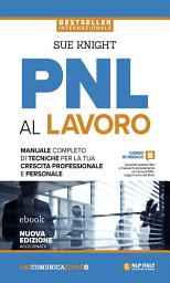 Icon image PNL al lavoro: Un manuale completo di tecniche per la tua crescita professionale e personale