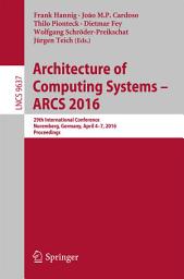 Icon image Architecture of Computing Systems -- ARCS 2016: 29th International Conference, Nuremberg, Germany, April 4-7, 2016, Proceedings