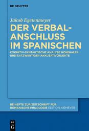 Icon image Der Verbalanschluss im Spanischen: Kognitiv-syntaktische Analyse nominaler und satzwertiger Akkusativobjekte