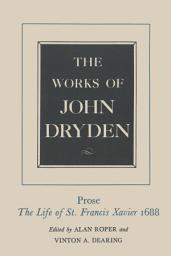 Icon image The Works of John Dryden, Volume XIX: Prose: The Life of St. Francis Xavier