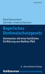 Icon image Bayerisches Denkmalschutzgesetz: Kommentar mit einer fachlichen Einführung von Mathias Pfeil, Ausgabe 8