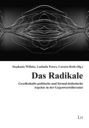 Icon image Das Radikale: gesellschafts-politische und formal-ästhetische Aspekte in der Gegenwartsliteratur