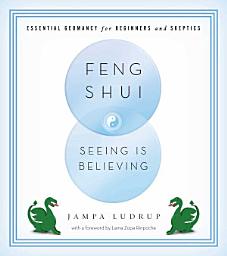 Icon image Feng Shui: Seeing Is Believing: Essential Geomancy for Beginners and Skeptics