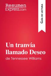 Icon image Un tranvía llamado Deseo de Tennessee Williams (Guía de lectura): Resumen y análisis completo