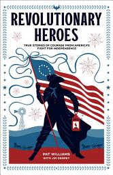 Icon image Revolutionary Heroes: True Stories of Courage from America's Fight for Independence