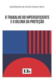 Icon image O Trabalho do Hipersuficiente e o Dilema da Proteção