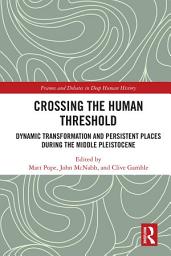 Icon image Crossing the Human Threshold: Dynamic Transformation and Persistent Places During the Middle Pleistocene