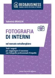 Icon image Fotografia di interni nel mercato extralberghiero - Tutti i segreti per raggiungere il successo con fotografie professionali d’impatto