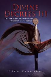 Icon image Divine Decrees Iii: Prayer Declarations for Present Day Issues