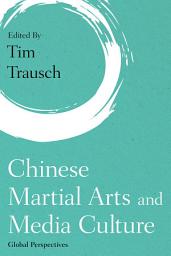 Icon image Chinese Martial Arts and Media Culture: Global Perspectives