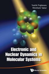 Icon image Electronic And Nuclear Dynamics In Molecular Systems