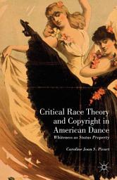 Icon image Critical Race Theory and Copyright in American Dance: Whiteness as Status Property