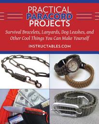 Icon image Practical Paracord Projects: Survival Bracelets, Lanyards, Dog Leashes, and Other Cool Things You Can Make Yourself