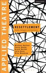 Icon image Applied Theatre: Resettlement: Drama, Refugees and Resilience