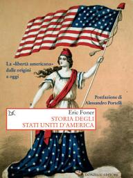 Icon image Storia degli Stati Uniti d'America: La «libertà americana» dalle origini a oggi