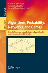 Icon image Algorithms, Probability, Networks, and Games: Scientific Papers and Essays Dedicated to Paul G. Spirakis on the Occasion of His 60th Birthday