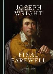 Icon image Joseph Wright and the Final Farewell