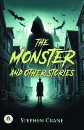 Icon image The Monster and Other Stories: Stephen Crane's Bestseller & Famous Book